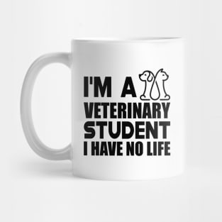 Veterinary Student - I'm a veterinary student I have no life Mug